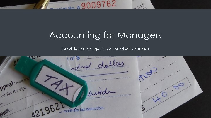 Accounting for Managers Module 5: Managerial Accounting in Business Accounting for Managers Module 5: Managerial Accounting in Business