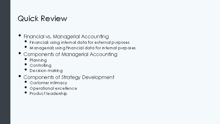 Quick Review • Financial vs. Managerial Accounting • • Financial: using internal data for