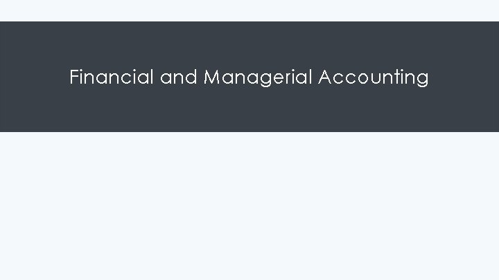 Financial and Managerial Accounting Financial and Managerial Accounting