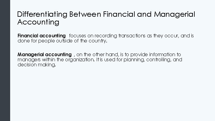 Differentiating Between Financial and Managerial Accounting Financial accounting focuses on recording transactions as they