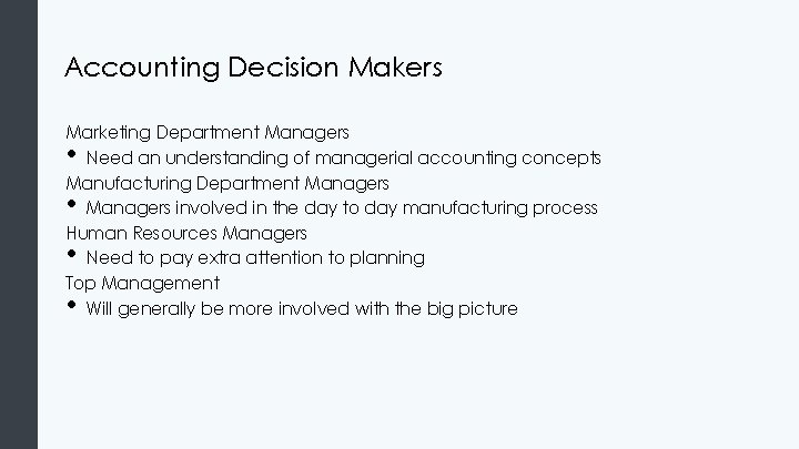 Accounting Decision Makers Marketing Department Managers Need an understanding of managerial accounting concepts Manufacturing Accounting Decision Makers Marketing Department Managers Need an understanding of managerial accounting concepts Manufacturing