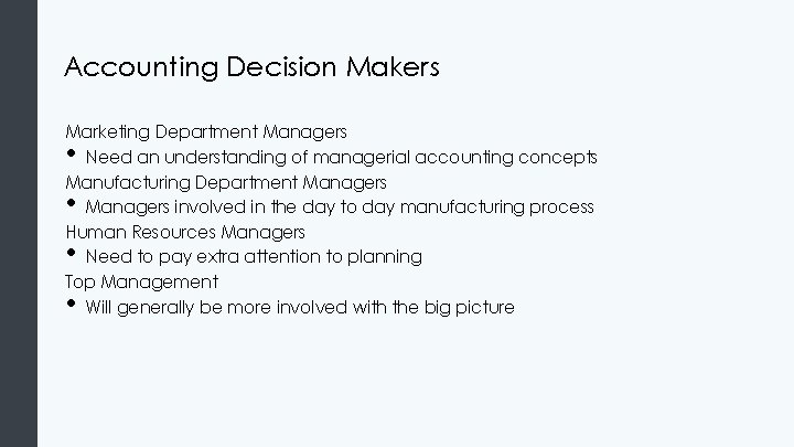Accounting Decision Makers Marketing Department Managers Need an understanding of managerial accounting concepts Manufacturing