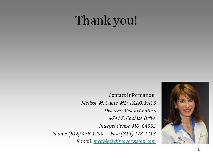 Thank you! Contact Information: Melissa M. Cable, MD, FAAO, FACS Discover Vision Centers 4741