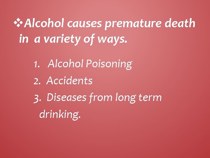 v. Alcohol causes premature death in a variety of ways. 1. Alcohol Poisoning 2.