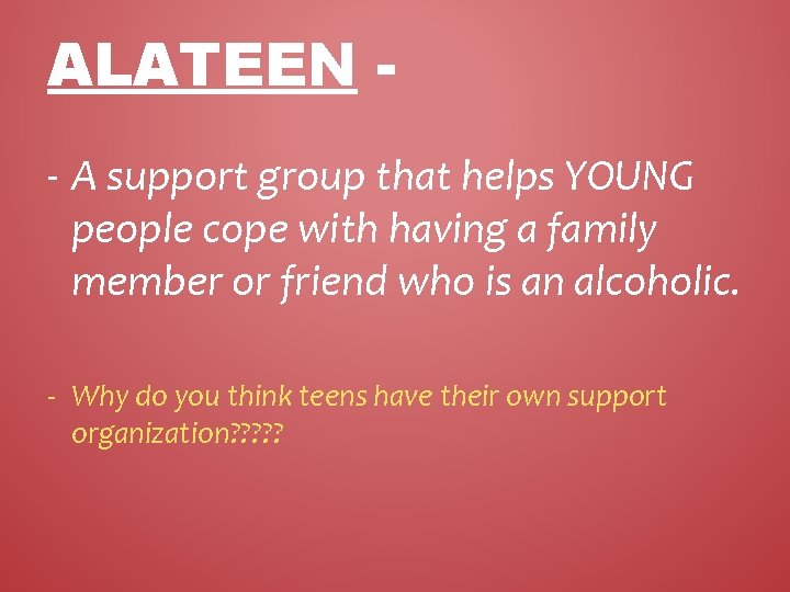 ALATEEN - A support group that helps YOUNG people cope with having a family