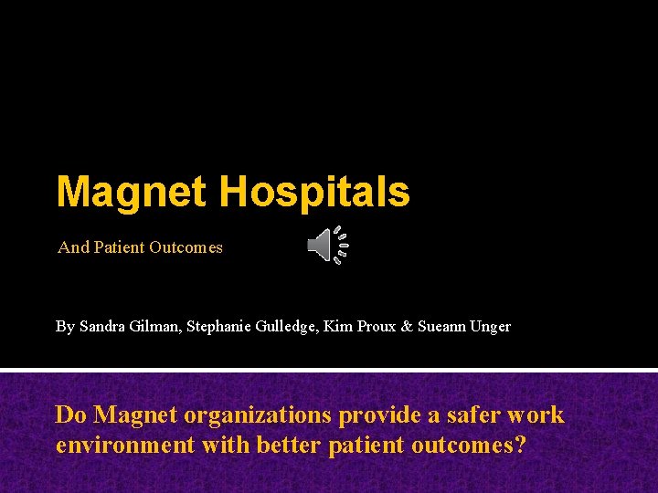 Magnet Hospitals And Patient Outcomes By Sandra Gilman, Stephanie Gulledge, Kim Proux & Sueann