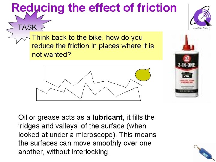 Reducing the effect of friction TASK Think back to the bike, how do you