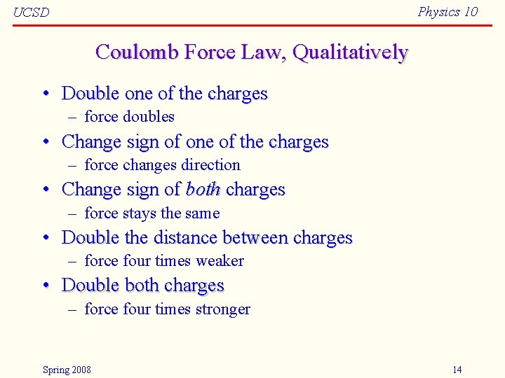 Physics 10 UCSD Coulomb Force Law, Qualitatively • Double one of the charges –