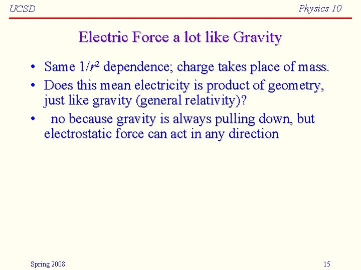 Physics 10 UCSD Electric Force a lot like Gravity • Same 1/r 2 dependence;