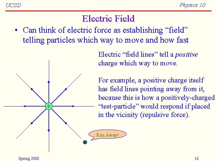 Physics 10 UCSD Electric Field • Can think of electric force as establishing “field”