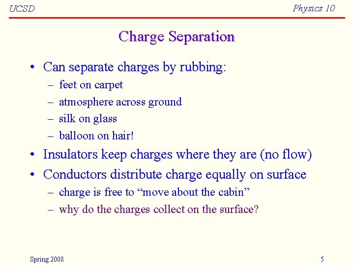 Physics 10 UCSD Charge Separation • Can separate charges by rubbing: – – •