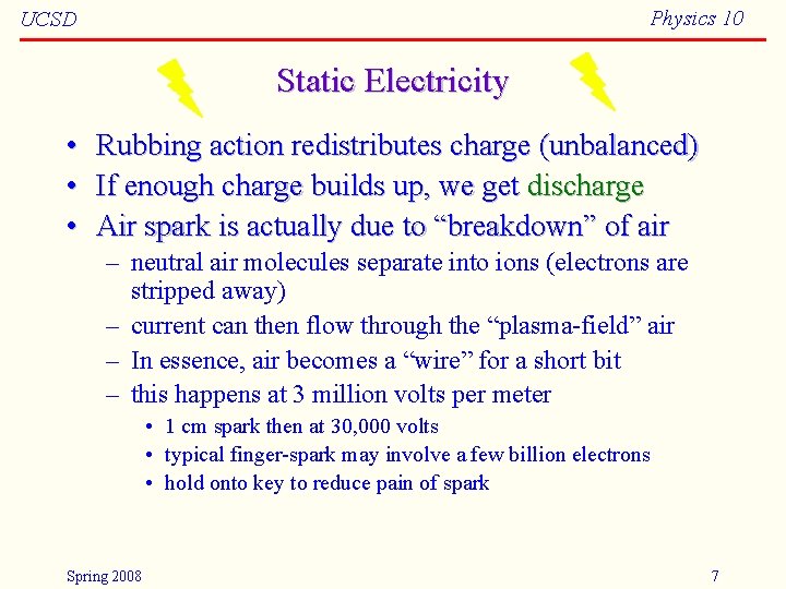 Physics 10 UCSD Static Electricity • • • Rubbing action redistributes charge (unbalanced) If