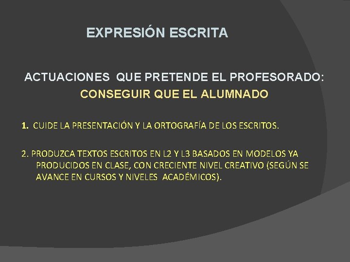 EXPRESIÓN ESCRITA ACTUACIONES QUE PRETENDE EL PROFESORADO: CONSEGUIR QUE EL ALUMNADO 1. CUIDE LA