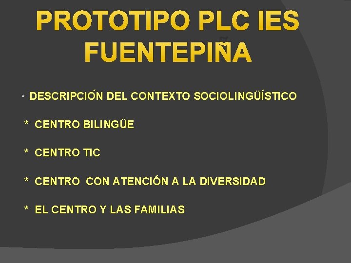 PROTOTIPO PLC IES FUENTEPIÑA * DESCRIPCIO N DEL CONTEXTO SOCIOLINGÜI STICO * CENTRO BILINGÜE