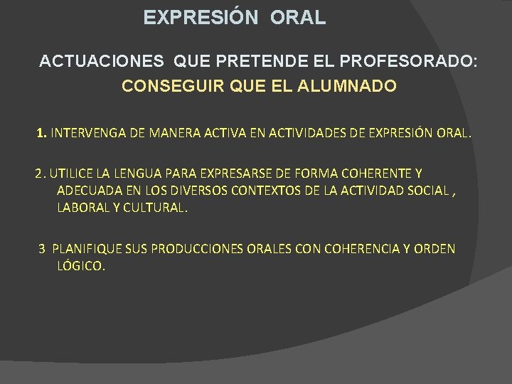 EXPRESIÓN ORAL ACTUACIONES QUE PRETENDE EL PROFESORADO: CONSEGUIR QUE EL ALUMNADO 1. INTERVENGA DE