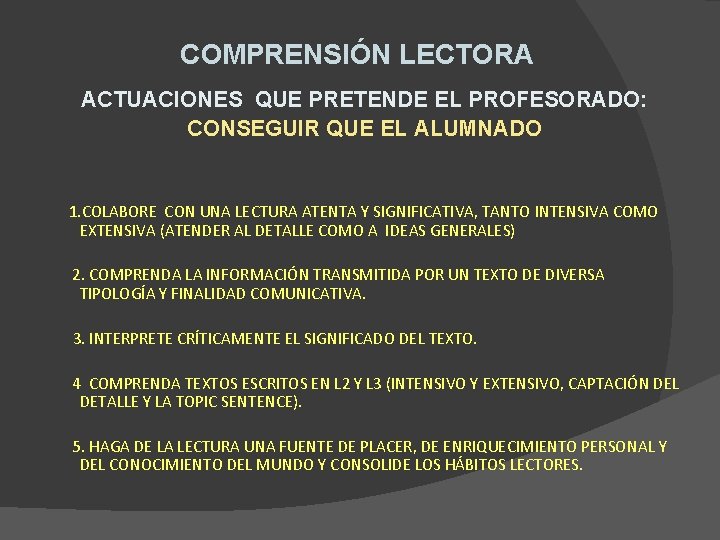 COMPRENSIÓN LECTORA ACTUACIONES QUE PRETENDE EL PROFESORADO: CONSEGUIR QUE EL ALUMNADO 1. COLABORE CON