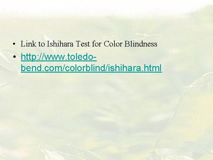  • Link to Ishihara Test for Color Blindness • http: //www. toledobend. com/colorblind/ishihara.