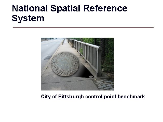 National Spatial Reference System City of Pittsburgh control point benchmark GIS 24 National Spatial Reference System City of Pittsburgh control point benchmark GIS 24