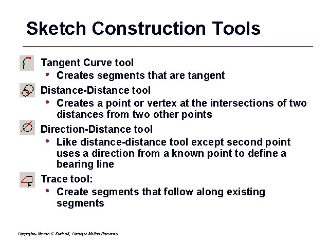 Sketch Construction Tools Tangent Curve tool • Creates segments that are tangent Distance-Distance tool Sketch Construction Tools Tangent Curve tool • Creates segments that are tangent Distance-Distance tool