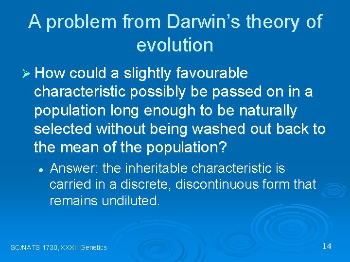 A problem from Darwin’s theory of evolution Ø How could a slightly favourable characteristic