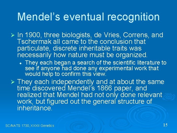 Mendel’s eventual recognition Ø In 1900, three biologists, de Vries, Correns, and Tschermak all
