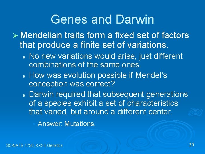 Genes and Darwin Ø Mendelian traits form a fixed set of factors that produce