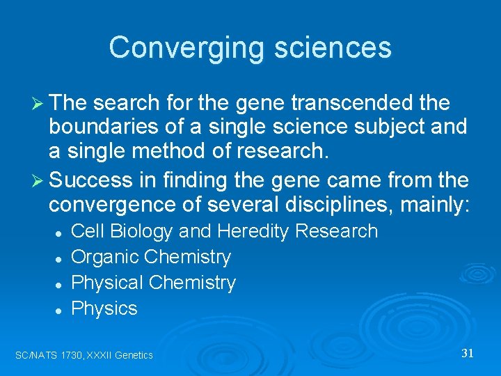 Converging sciences Ø The search for the gene transcended the boundaries of a single