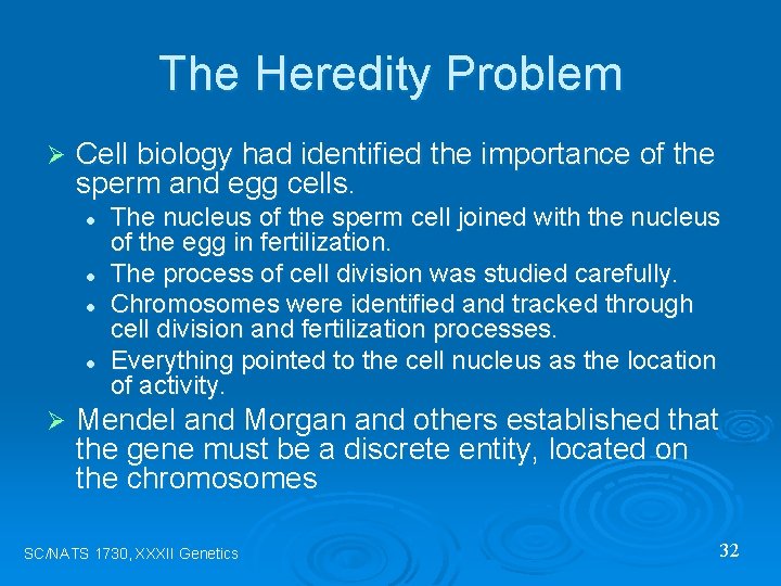 The Heredity Problem Ø Cell biology had identified the importance of the sperm and