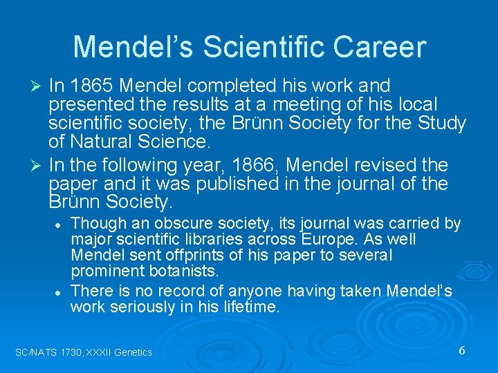 Mendel’s Scientific Career In 1865 Mendel completed his work and presented the results at