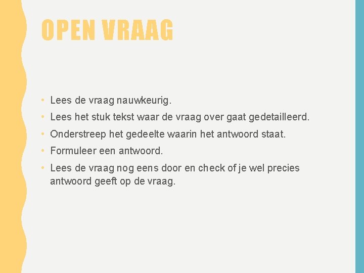 OPEN VRAAG • Lees de vraag nauwkeurig. • Lees het stuk tekst waar de