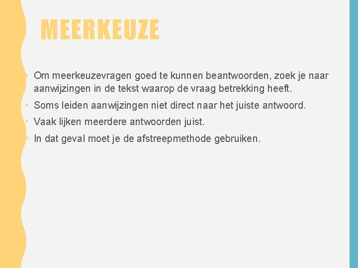 MEERKEUZE • Om meerkeuzevragen goed te kunnen beantwoorden, zoek je naar aanwijzingen in de