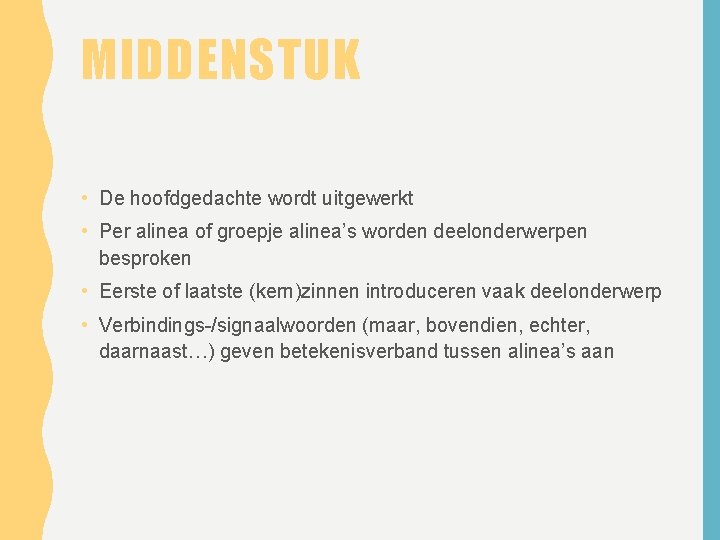 MIDDENSTUK • De hoofdgedachte wordt uitgewerkt • Per alinea of groepje alinea’s worden deelonderwerpen