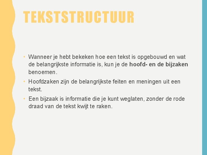 TEKSTSTRUCTUUR • Wanneer je hebt bekeken hoe een tekst is opgebouwd en wat de