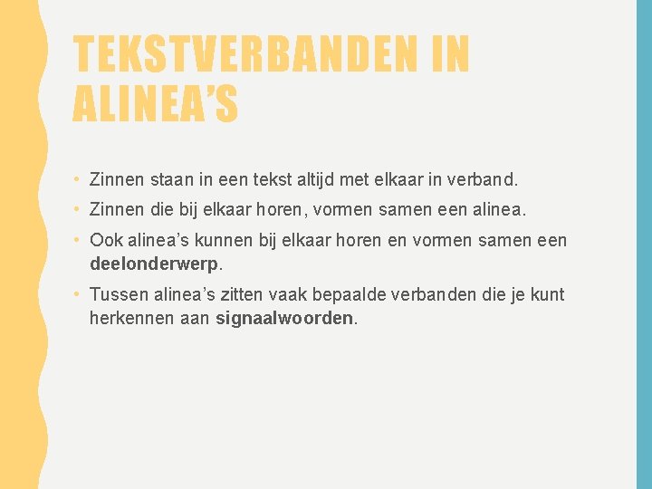 TEKSTVERBANDEN IN ALINEA’S • Zinnen staan in een tekst altijd met elkaar in verband.