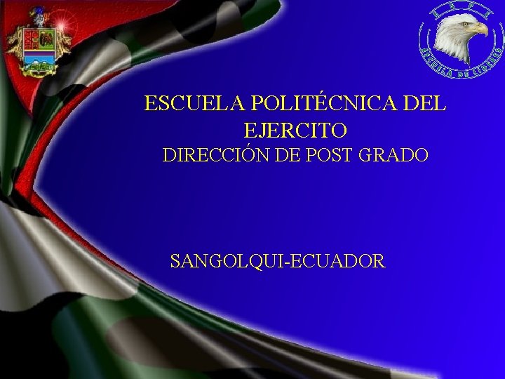 ESCUELA POLITÉCNICA DEL EJERCITO DIRECCIÓN DE POST GRADO SANGOLQUI-ECUADOR 