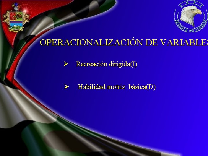 OPERACIONALIZACIÓN DE VARIABLES Ø Recreación dirigida(I) Ø Habilidad motriz básica(D) 