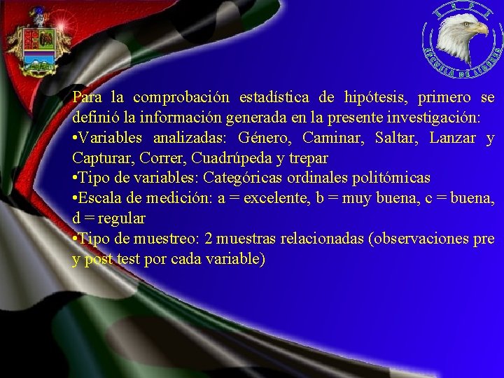 Para la comprobación estadística de hipótesis, primero se definió la información generada en la