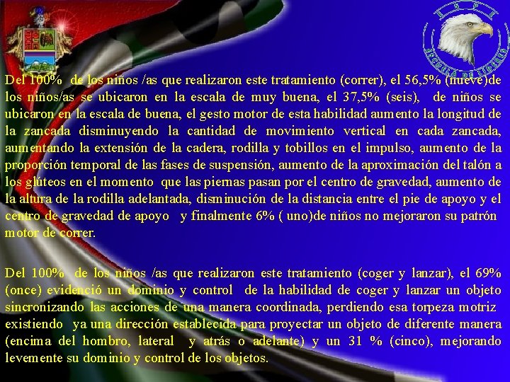 Del 100% de los niños /as que realizaron este tratamiento (correr), el 56, 5%