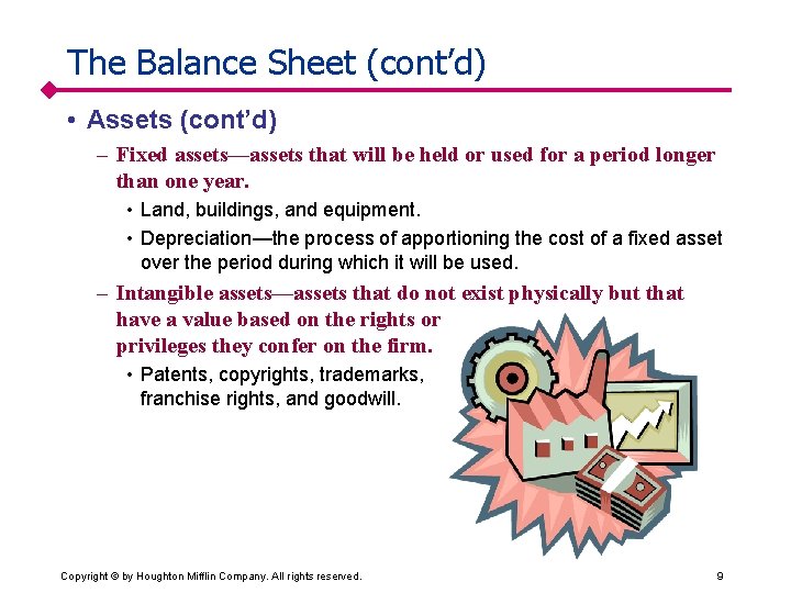The Balance Sheet (cont’d) • Assets (cont’d) – Fixed assets—assets that will be held