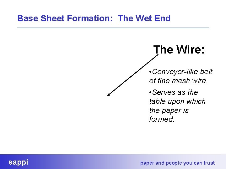 Base Sheet Formation: The Wet End The Wire: • Conveyor-like belt of fine mesh