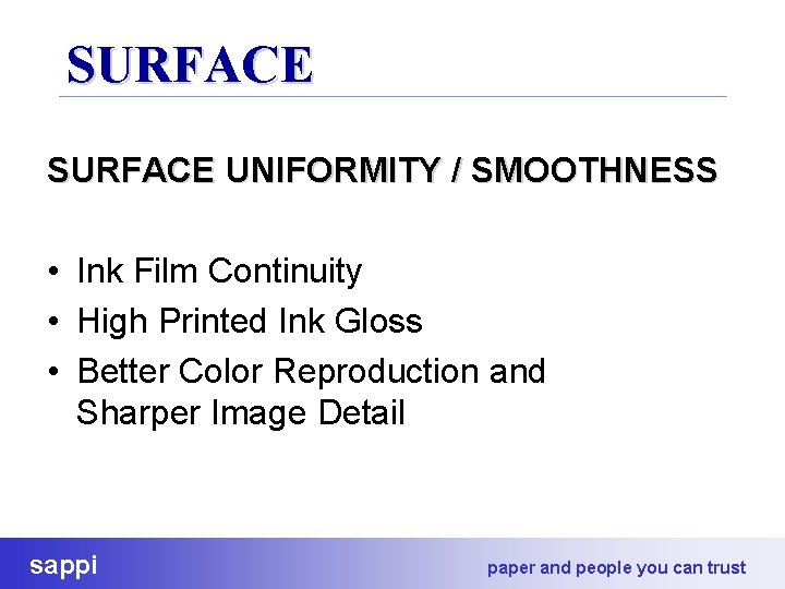 SURFACE UNIFORMITY / SMOOTHNESS • Ink Film Continuity • High Printed Ink Gloss •