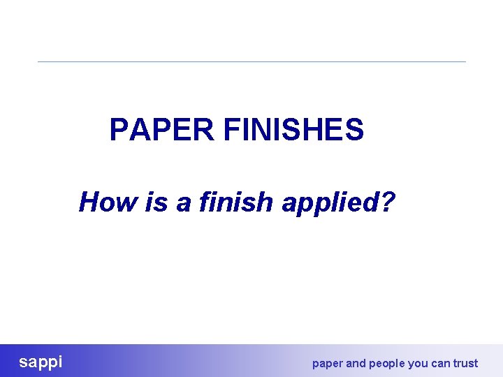 PAPER FINISHES How is a finish applied? sappi paper and people you can trust