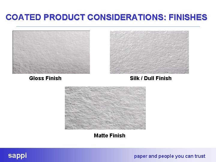 COATED PRODUCT CONSIDERATIONS: FINISHES Gloss Finish Silk / Dull Finish Matte Finish sappi paper