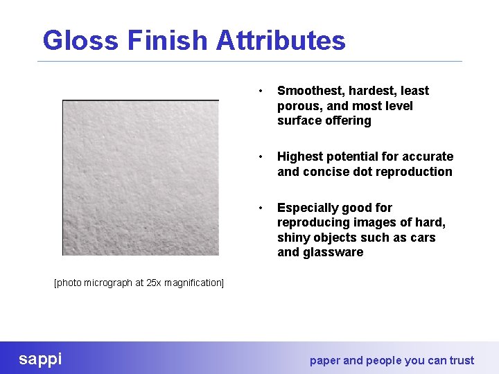 Gloss Finish Attributes • Smoothest, hardest, least porous, and most level surface offering •
