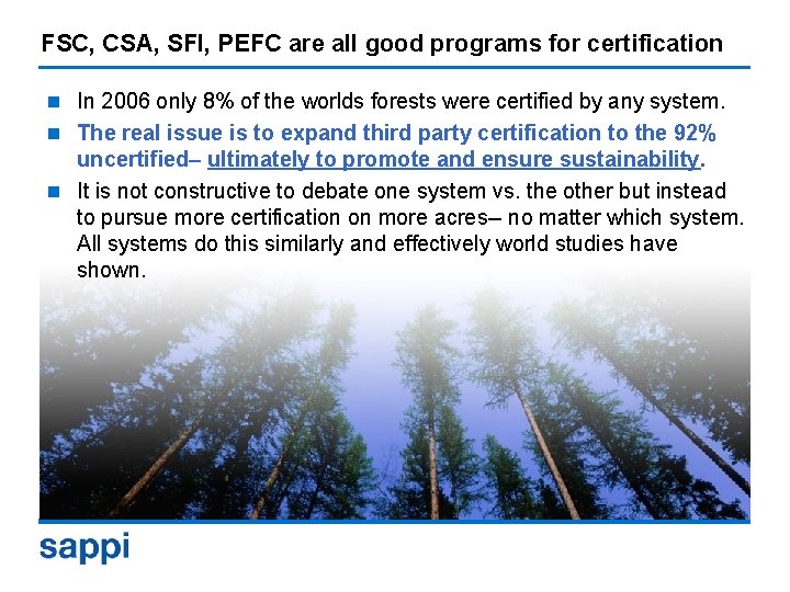 FSC, CSA, SFI, PEFC are all good programs for certification n In 2006 only