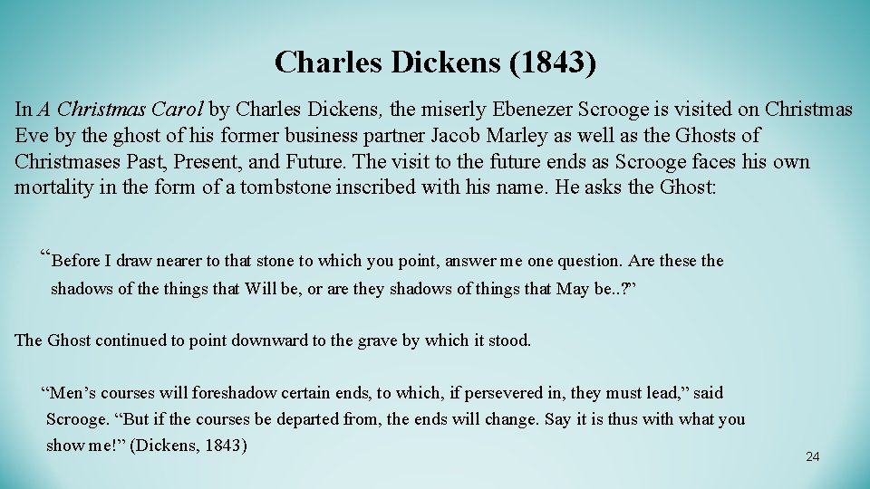 Charles Dickens (1843) In A Christmas Carol by Charles Dickens, the miserly Ebenezer Scrooge