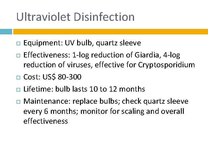 Ultraviolet Disinfection Equipment: UV bulb, quartz sleeve Effectiveness: 1 -log reduction of Giardia, 4
