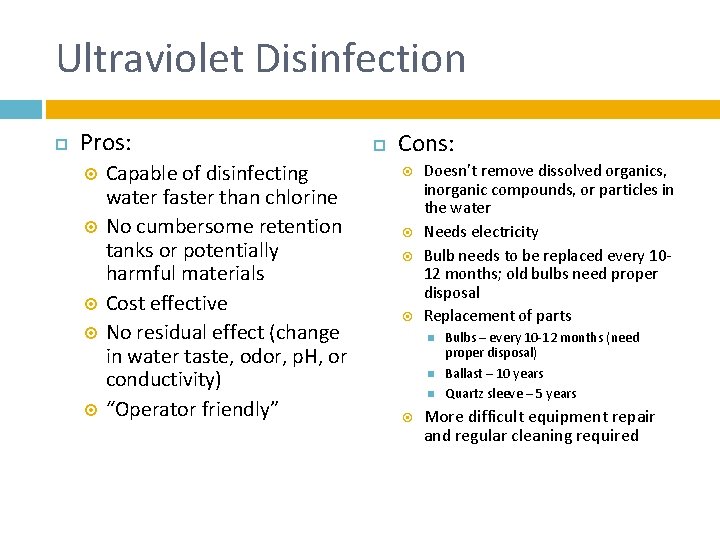 Ultraviolet Disinfection Pros: Capable of disinfecting water faster than chlorine No cumbersome retention tanks