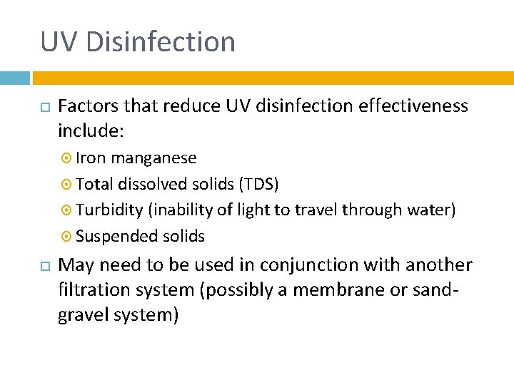 UV Disinfection Factors that reduce UV disinfection effectiveness include: Iron manganese Total dissolved solids