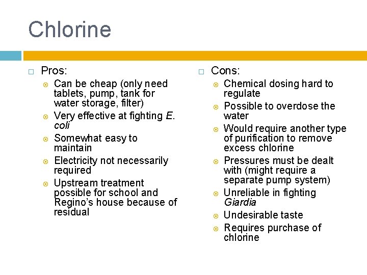 Chlorine Pros: Can be cheap (only need tablets, pump, tank for water storage, filter)